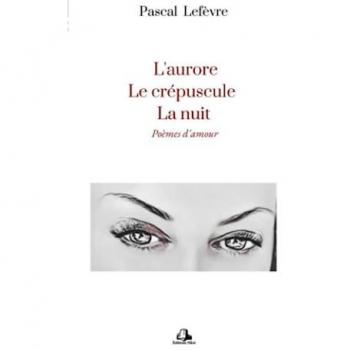 L’Aurore, Le Crépuscule, La Nuit: Poèmes d'amour