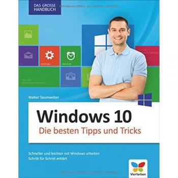 Windows 10: Die besten Tipps und Tricks. Auf die Schnelle alles finden in Windows 10. Das große Handbuch für Einsteiger und Umsteiger.