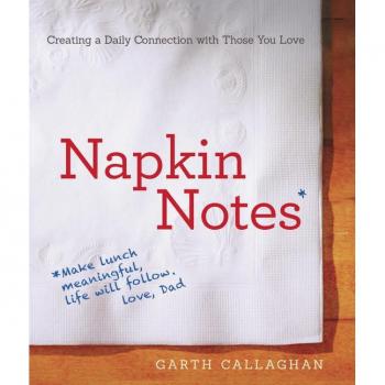 Napkin Notes: Make Lunch Meaningful, Life Will Follow