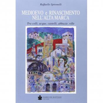 Medioevo e Rinascimento nell'alta Marca. Tra colli, acque, castelli, abbazie, ville