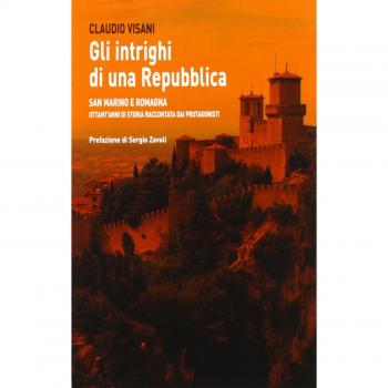 Gli intrighi di una repubblica. San Marino e Romagna. Ottant'anni...