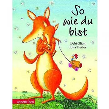 Debi Gliori So Wie Du Bist: Geschenkbuch-Ausgabe