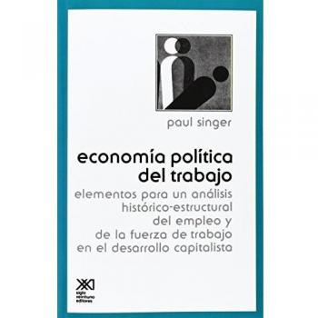 Economia Politica del Trabajo: Elementos para un análisis histórico-estructural del empleo y de la fuerza de trabajo en el desarrollo capitalista