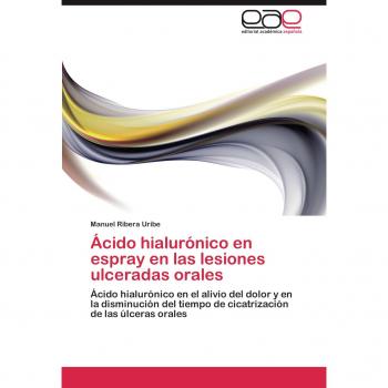 Ácido hialurónico en espray en las lesiones ulceradas orales: Ácido hialurónico en el alivio del dolor y en la disminución del tiempo de cicatrización de las úlceras orales