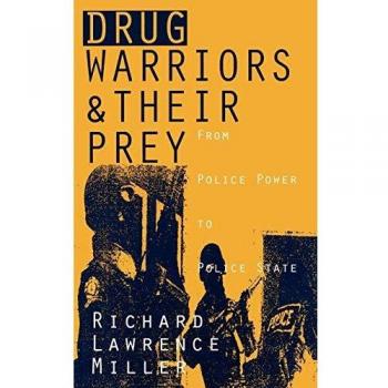 Drug Warriors and Their Prey: From Police Power to Police State