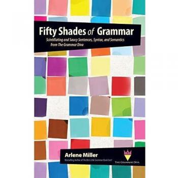 Fifty Shades of Grammar: Scintillating and Saucy Sentences Syntax and Semantics from The Grammar Diva