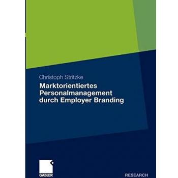 Marktorientiertes Personalmanagement durch Employer Branding: Theoretisch-konzeptioneller Zugang und empirische Evidenz