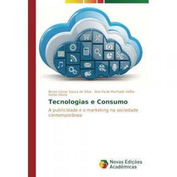 Tecnologias e Consumo: A publicidade e o marketing na sociedade contemporânea