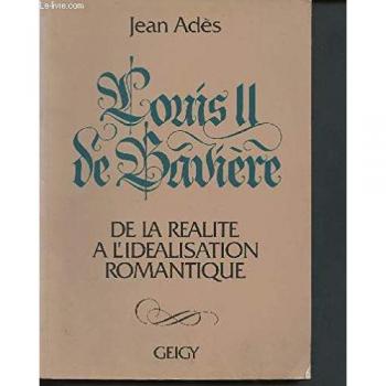 Louis II de Bavière. De la réalité à l'idéalisation romantique