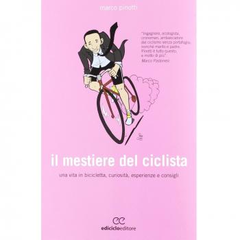 Il mestiere del ciclista. Una vita in bicicletta, curiosità, esperienze e consigli