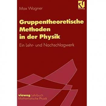 Gruppentheoretische Methoden in der Physik: Ein Lehr