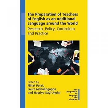 The Preparation of Teachers of English as an Additional Language Around the World: Research, Policy, Curriculum and Practice (New Perspectives on Language and Education, 94)