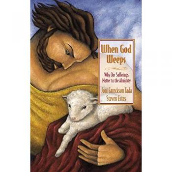 When God Weeps : Why Our Sufferings Matter to the Almighty, by Joni Eareckson Tada