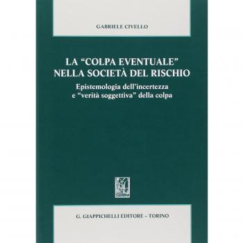 La «colpa eventuale» nella società del rischio. Epistemologia dell'incertezza e «verità soggettiva» della colpa