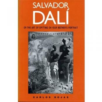 Salvador Dali, or the Art of Spitting on Your Mother's Portrait