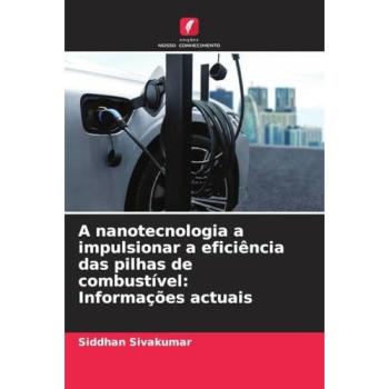 Sivakumar, Siddhan: A nanotecnologia a impulsionar a eficiência das pilhas de combustível: Informações actuais
