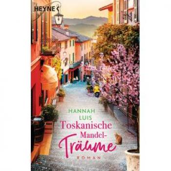 Toskanische Mandelträume: Roman mit Rezepten