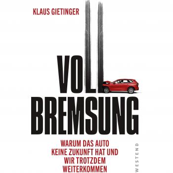 Klaus Gietinger Vollbremsung: Warum Das Auto Keine Zukunft Hat Und Wir Trotzdem Weiterkommen
