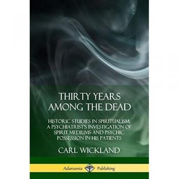 Thirty Years Among the Dead: Historic Studies in Spiritualism