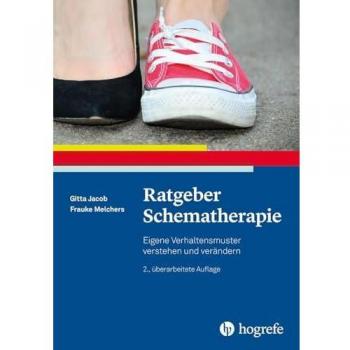 Ratgeber Schematherapie: Eigene Verhaltensmuster verstehen und verändern