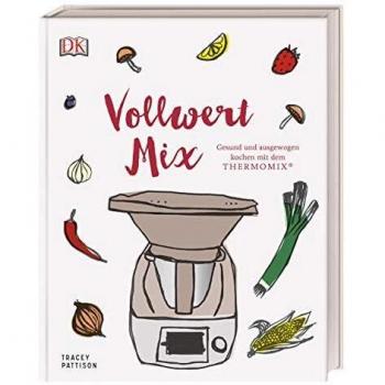 Vollwert Mix: Gesund und ausgewogen kochen mit dem THERMOMIX®
