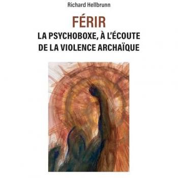 FÉRIR : La psychoboxe, à l'écoute de la violence archaïque