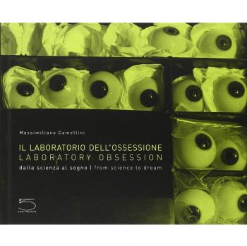 Il laboratorio dell'ossessione. Dalla scienza al sogno. Ediz. italiana e inglese