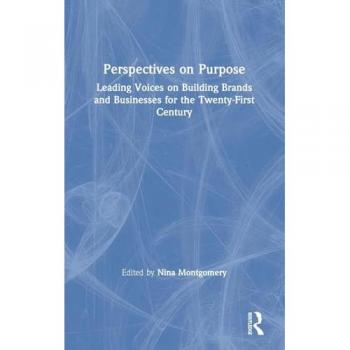 Perspectives on Purpose: Leading Voices on Building Brands and Businesses for the Twenty-First Century