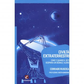 Civiltà extraterrestri. Come e quando il SETI scoprirà un segnale alieno