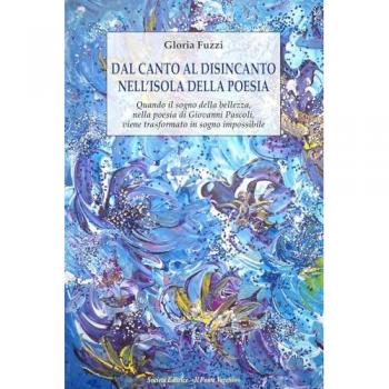 Dal canto al disincanto nell'isola della poesia. Quando il sogno della bellezza, nella poesia di Giovanni Pascoli, viene trasformato in sogno impossib