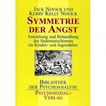 Symmetrie der Angst: Entstehung und Behandlung des Sadomasochismus im Kindes
