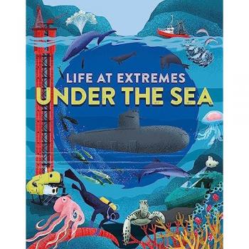Life at Extremes Under the Sea by Josy Bloggs