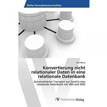 Konvertierung nicht relationaler Daten in eine relationale Datenbank: Automatisierter Transport aus Excel in eine relationale Datenbank mit VBA und ADO