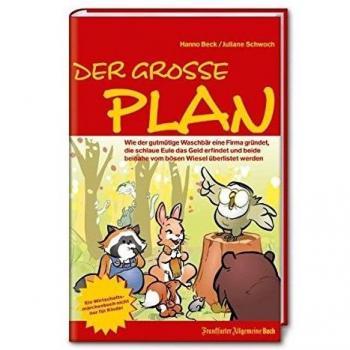 Der große Plan: Wie der gutmütige Waschbär eine Firma gründet, die schlaue Eule das Geld erfindet und beide beinahe vom bösen Wiesel überlistet werden. Ein Wirtschaftsmärchen nicht nur für Kinder