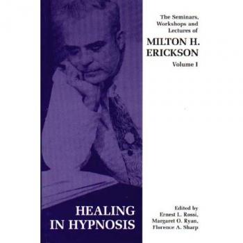 Seminars, Workshops and Lectures of Milton H. Erickson: Healing in Hypnosis v. 1