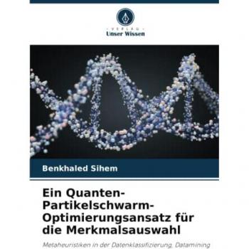 Ein Quanten-Partikelschwarm-Optimierungsansatz für die Merkmalsauswahl: Metaheuristiken in der Datenklassifizierung, Datamining
