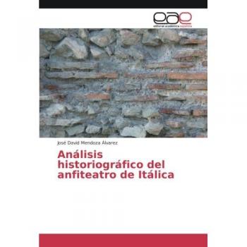 Análisis historiográfico del anfiteatro de Itálica