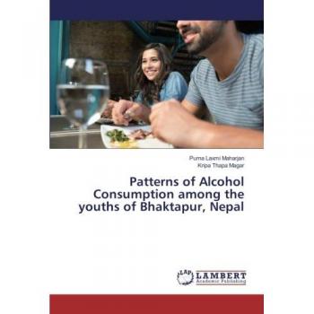 Maharjan, Purna Laxmi: Patterns of Alcohol Consumption among the youths of Bhaktapur, Nepal