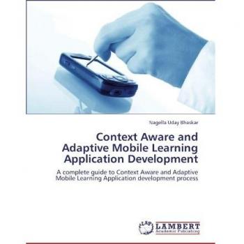 Context Aware and Adaptive Mobile Learning Application Development: A complete guide to Context Aware and Adaptive Mobile Learning Application development process