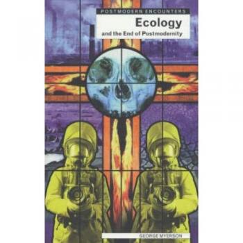 Ecology and the End of Postmodernism (Postmodern Encounters)