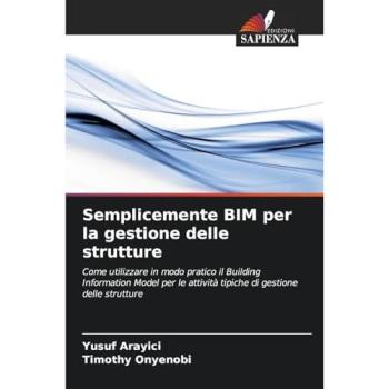 Arayici, Yusuf: Semplicemente BIM per la gestione delle strutture