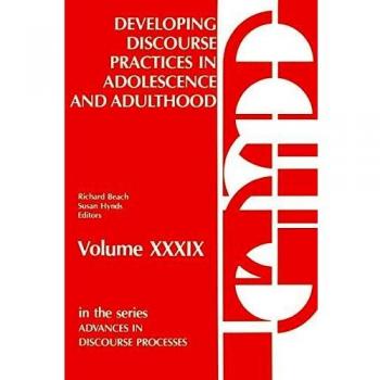Developing Discourse Practices in Adolescence and Adulthood,  Advances in Discourse Processes Series