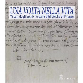 Una volta nella vita. Tesori dagli archivi e dalle biblioteche di Firenze. Catalogo della mostra