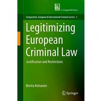 Legitimizing European Criminal Law: Justification and Restrictions