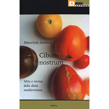 Cibum nostrum. Mito e rovina della dieta mediterranea