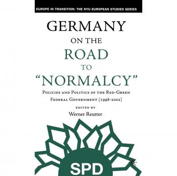 Germany on the Road to Normalcy: Policies and Politics of the Red-Green Federal Government