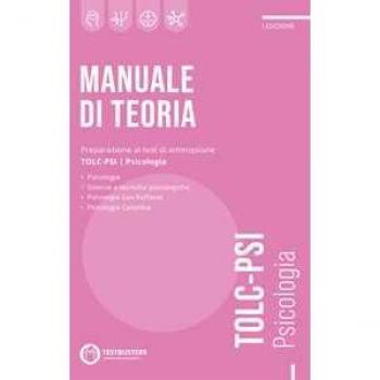Manuale Di Teoria. Preparazione Al Test Di Ammissione Tolc-Psi. Psicologia