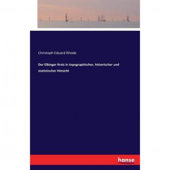 Der Elbinger Kreis in topographischer, historischer und statistischer Hinsicht
