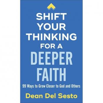 Shift Your Thinking for a Deeper Faith : 99 Ways to Grow Closer to God and Others