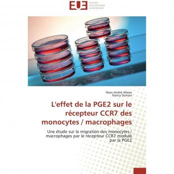 L'effet de la PGE2 sur le récepteur CCR7 des monocytes / macrophages: Une étude sur la migration des monocytes / macrophages par le récepteur CCR7 modulé par la PGE2 (Omn.Univ.Europ.)